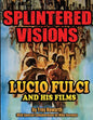 Splintered Visions Lucio Fulci and His Films - Paperback