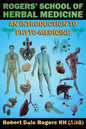 Rogers' School of Herbal Medicine: An Introduction to Phyto-Medicine - Paperback