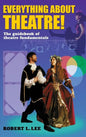 Everything about Theatre!: A Comprehensive Survey about the Arts and Crafts of the Stage - Hardcover