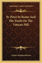 St. Peter in Rome and His Tomb on the Vatican Hill - Paperback