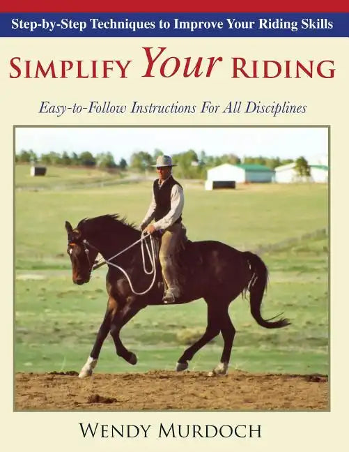 Simplify Your Riding: Step-by-Step Techniques to Improve Your Riding Skills - Paperback