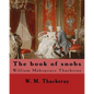 The book of snobs By: W. M. Thackeray: Novel By: William Makepeace Thackeray (18 July 1811 - 24 December 1863) was an English novelist of the 19th cen - Paperback
