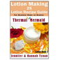 Lotion Making: 25 Lotion Recipe Guide for Beginners Hobby or Business - Paperback