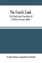 The French Cook: A Full And Literal Translation Of La Petite Cuisiniere Habile; Giving Plain Directions For Making The Most Celebrated - Paperback