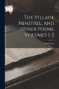 The Village Minstrel, and Other Poems, Volumes 1-2 - Paperback