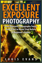 Excellent Exposure Photography: Start Exposure Photography Today, Even If You've Never Tried Before (A Beginner's Guide) - Paperback