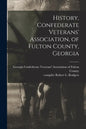 History, Confederate Veterans' Association, of Fulton County, Georgia - Paperback