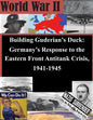 Building Guderian's Duck: Germany's Response to the Eastern Front Antitank Crisis, 1941-1945 - Paperback