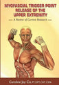 Myofascial Trigger Point Release of the Upper Extremity: A Review of Current Research - Paperback