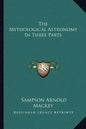 The Mythological Astronomy in Three Parts - Paperback