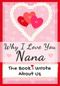Why I Love You Nana: The Book I Wrote About Us Perfect for Kids Valentine's Day Gift, Birthdays, Christmas, Anniversaries, Mother's Day or just to say - Paperback