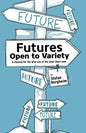 Futures - Open to Variety: A manual for the wise use of the later-than-now - Paperback