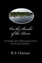On the Banks of the River: A Family and a Wisconsin Town Grow up Together - Paperback