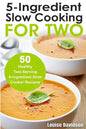 5 Ingredient Slow Cooking for Two: 50 Healthy Two-Serving 5 Ingredient Slow Cooker Recipes - Paperback