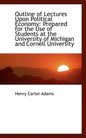 Outline of Lectures Upon Political Economy: Prepared for the Use of Students at the University of Mi - Paperback