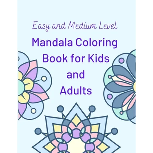Easy and Medium Level Mandala Coloring Book for Kids and Adults: 130 pages and 65 One-Side-Only Mandala Original Designs, Large Print 8.5" x 11", Easy - Paperback
