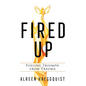 Fired Up: Fueling Triumph from Trauma - Hardcover