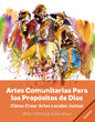 Artes Comunitarias Para los Propósitos de Dios: Como Crear Arte Local Juntos - Paperback