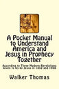 A Pocket Manual to Understand America and Jesus in Prophecy Together: According to Three Modern Revelations Given to Us by Jesus in 1852 and 1908 - Paperback