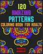 120 Amazing Patterns Coloring Book For Adults: mandala coloring book for kids, adults, teens, beginners, girls: 120 amazing patterns and mandalas colo - Paperback