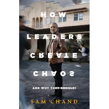How Leaders Create Chaos: And Why They Should - Paperback