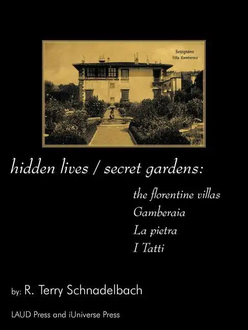 hidden lives / secret gardens: the florentine villas gamberaia, la pietra and i tatti - Paperback