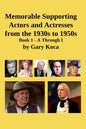 Memorable Supporting Actors and Actresses from the 1930s to 1950s: Book 1 - A Through I - Paperback