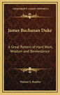 James Buchanan Duke: A Great Pattern of Hard Work, Wisdom and Benevolence - Hardcover