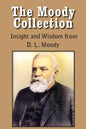The Moody Collection, Insight and Wisdom from D. L. Moody - That Gospel Sermon on the Blessed Hope, Sovereign Grace, Sowing and Reaping, the Way to Go - Paperback