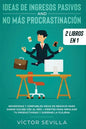 Ideas de ingresos pasivos y no más procrastinación 2 libros en 1: Novedosas y confiables ideas de negocio para ganar $10,000 USD al mes + Hábitos para - Paperback