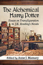 The Alchemical Harry Potter: Essays on Transfiguration in J.K. Rowling's Novels - Paperback