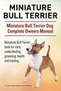 Miniature Bull Terrier. Miniature Bull Terrier Dog Complete Owners Manual. Miniature Bull Terrier book for care, costs, feeding, grooming, health and - Paperback