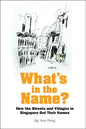 What's in the Name? How the Streets and Villages in Singapore Got Their Names - Hardcover