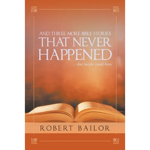 And Three More Bible Stories That Never Happened...But Maybe Could Have - Paperback