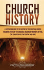 Church History: A Captivating Guide to the History of the Christian Church, Including Events of the Crusades, the Missionary Journeys - Hardcover