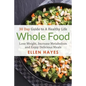 Whole Food: 30 Day Guide to A Healthy Life - Lose Weight, Increase Metabolism & Enjoy Delicious Meals - Paperback
