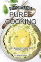 Effortless Puree Cooking: 30 Easy & Delicious Pureed Recipe Fit for all Ages - Paperback