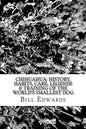 Chihuahua: History, Habits, Care, Legends & Training of the World's Smallest Dog - Paperback