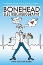 Bonehead Electrocardiography: The Easiest and Best Way to Learn How to Read Electrocardiograms-No Bones about It! - Paperback