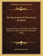 The Persecution Of The Jews In Romania: A Detailed Account, Compiled From Recent Official And Other Authentic Information (1885) - Paperback