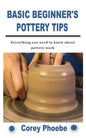Basic Beginner's Pottery Tips: Everything you need to know about pottery work - Paperback