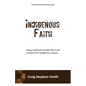 Indigenous Faith: Living a biblically healthy life in the context of an indigenous culture... - Paperback