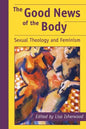 The Good News of the Body: Sexual Theology and Feminism - Paperback