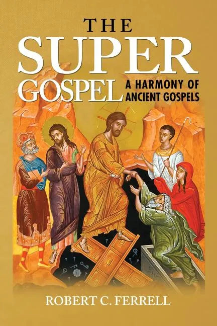 The Super Gospel: A Harmony of Ancient Gospels - Paperback