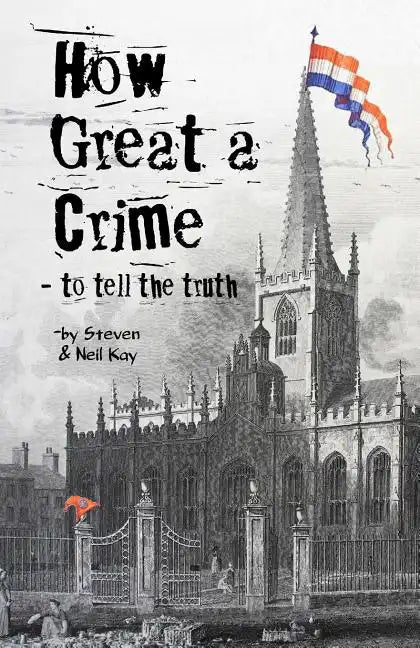 How Great a Crime - to tell the truth: The story of Joseph Gales and the Sheffield Register - Paperback