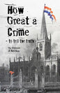 How Great a Crime - to tell the truth: The story of Joseph Gales and the Sheffield Register - Paperback