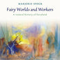 Fairy Worlds and Workers: A Natural History of Fairyland - Paperback