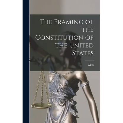 The Framing of the Constitution of the United States - Hardcover