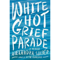 White Hot Grief Parade: A Memoir - Paperback