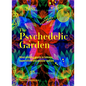 The Psychedelic Garden: A History of Mind-Altering Plants in Folklore, Superstition and Popular Culture - Hardcover